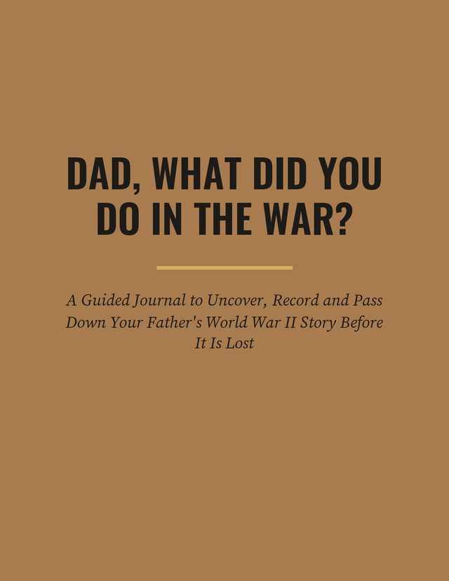 Dad, What Did You Do in the War?