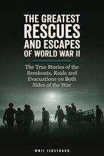 The Greatest Rescues and Escapes of World War II